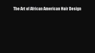 [PDF Download] The Art of African American Hair Design [Download] Full Ebook