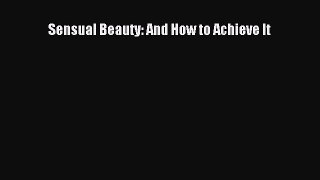 [PDF Download] Sensual Beauty: And How to Achieve It [PDF] Online