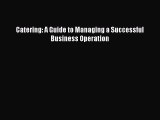 Read Catering: A Guide to Managing a Successful Business Operation PDF Free