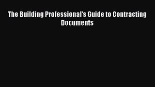 [PDF Download] The Building Professional's Guide to Contracting Documents [Read] Online