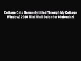 [PDF Download] Cottage Cats (formerly titled Through My Cottage Window) 2010 Mini Wall Calendar