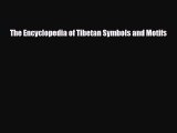[PDF Download] The Encyclopedia of Tibetan Symbols and Motifs [Read] Online