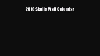 PDF Download - 2016 Skulls Wall Calendar Read Online
