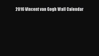 [PDF Download] 2016 Vincent van Gogh Wall Calendar [Download] Full Ebook