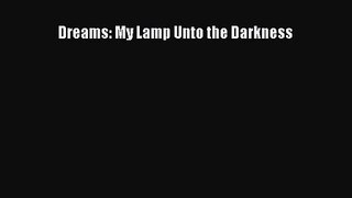 [PDF Download] Dreams: My Lamp Unto the Darkness [Download] Full Ebook