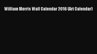 [PDF Download] William Morris Wall Calendar 2016 (Art Calendar) [Download] Online