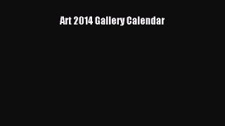 [PDF Download] Art 2014 Gallery Calendar [PDF] Full Ebook