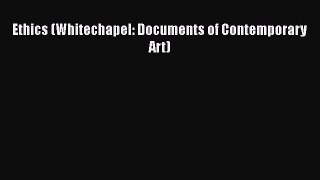[PDF Download] Ethics (Whitechapel: Documents of Contemporary Art) [PDF] Full Ebook