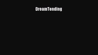 [PDF Download] DreamTending [Read] Full Ebook