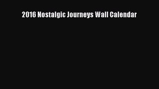 [PDF Download] 2016 Nostalgic Journeys Wall Calendar [PDF] Online