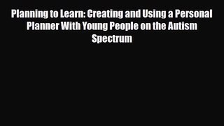 Planning to Learn: Creating and Using a Personal Planner With Young People on the Autism Spectrum