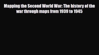 Mapping the Second World War: The history of the war through maps from 1939 to 1945 [PDF Download]