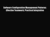 [PDF Download] Software Configuration Management Patterns: Effective Teamwork Practical Integration