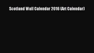 [PDF Download] Scotland Wall Calendar 2016 (Art Calendar) [Download] Online