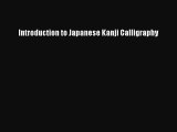 [PDF Download] Introduction to Japanese Kanji Calligraphy [Read] Online
