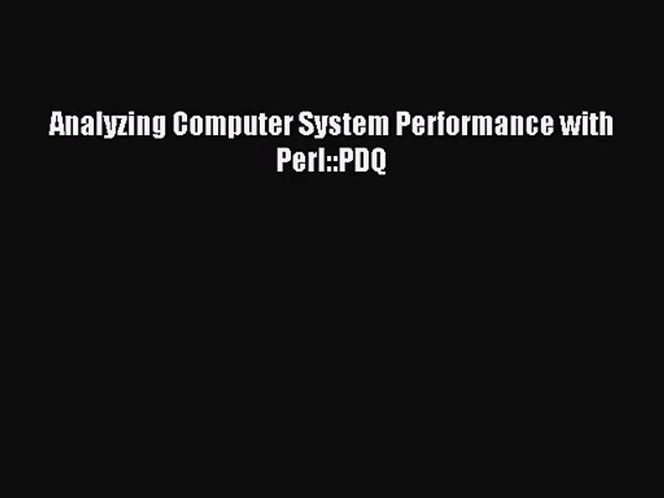 [PDF Download] Analyzing Computer System Performance with Perl::PDQ [Read] Full Ebook
