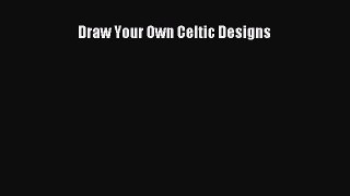 [PDF Download] Draw Your Own Celtic Designs [Download] Full Ebook
