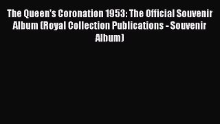 [PDF Download] The Queen's Coronation 1953: The Official Souvenir Album (Royal Collection Publications
