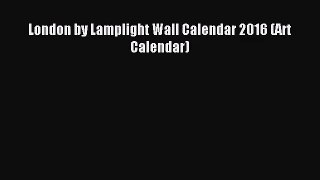 [PDF Download] London by Lamplight Wall Calendar 2016 (Art Calendar) [Download] Full Ebook