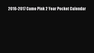 [PDF Download] 2016-2017 Camo Pink 2 Year Pocket Calendar [PDF] Full Ebook