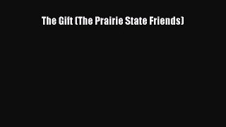 [PDF Download] The Gift (The Prairie State Friends) [PDF] Full Ebook