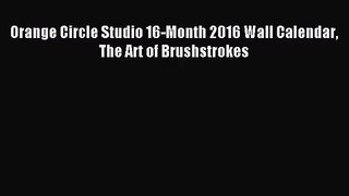 [PDF Download] Orange Circle Studio 16-Month 2016 Wall Calendar The Art of Brushstrokes [Download]