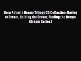 [PDF Download] Nora Roberts Dream Trilogy CD Collection: Daring to Dream Holding the Dream