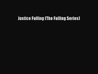 [PDF Download] Justice Falling (The Falling Series) [PDF] Full Ebook