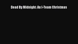 [PDF Download] Dead By Midnight: An I-Team Christmas [PDF] Full Ebook