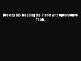 [PDF Download] Desktop GIS: Mapping the Planet with Open Source Tools [Read] Full Ebook