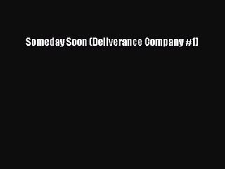 [PDF Download] Someday Soon (Deliverance Company #1) [PDF] Online