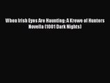 [PDF Download] When Irish Eyes Are Haunting: A Krewe of Hunters Novella (1001 Dark Nights)
