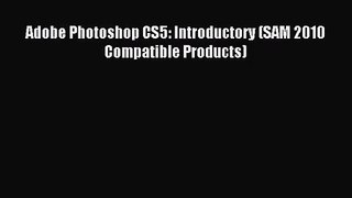 [PDF Download] Adobe Photoshop CS5: Introductory (SAM 2010 Compatible Products) [Read] Full