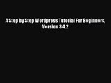 [PDF Download] A Step by Step Wordpress Tutorial For Beginners Version 3.4.2 [Read] Online