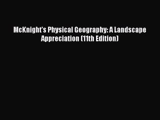 [PDF Download] McKnight's Physical Geography: A Landscape Appreciation (11th Edition) [Download]