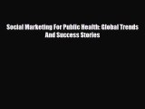 PDF Download Social Marketing For Public Health: Global Trends And Success Stories Read Online