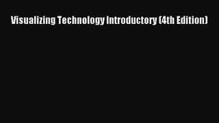 Download Visualizing Technology Introductory (4th Edition) Ebook Online