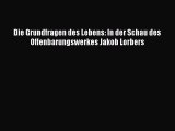 [PDF Download] Die Grundfragen des Lebens: In der Schau des Offenbarungswerkes Jakob Lorbers