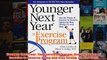 Download PDF  Younger Next Year The Exercise Program Use the Power of Exercise to Reverse Aging and FULL FREE