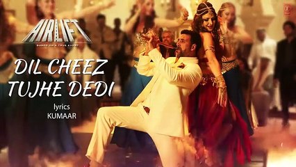 &#39;Dil Cheez Tujhe Dedi&#39; LYRICAL VIDEO Song | AIRLIFT | Akshay Kumar | Ankit Tiwari, Arijit Singh (Comic FULL HD 720P)