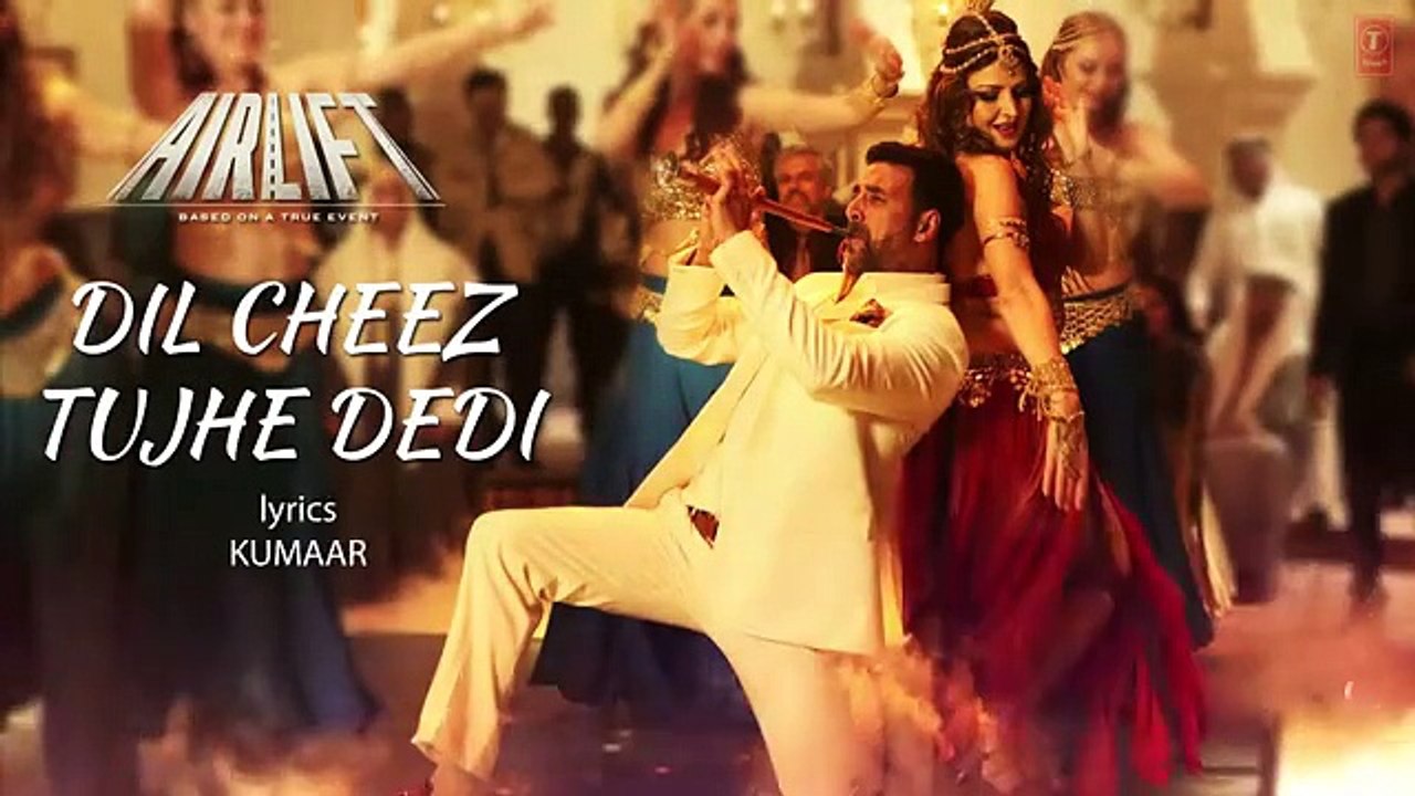 'Dil Cheez Tujhe Dedi' LYRICAL VIDEO Song | AIRLIFT | Akshay Kumar | Ankit Tiwari, Arijit Singh (Comic FULL HD 720P)