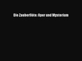 [PDF Download] Die Zauberflöte: Oper und Mysterium [Read] Full Ebook