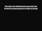 [PDF Download] Klassiker der Religionswissenschaft: Von Friedrich Schleiermacher bis Mircea
