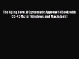 [PDF Download] The Aging Face: A Systematic Approach (Book with CD-ROMs for Windows and Macintosh)