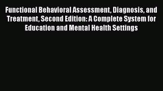 [PDF Download] Functional Behavioral Assessment Diagnosis and Treatment Second Edition: A Complete