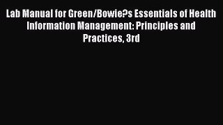 Read Lab Manual for Green/Bowie?s Essentials of Health Information Management: Principles and
