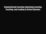 Download Organizational Learning: Improving Learning Teaching and Leading in School Systems