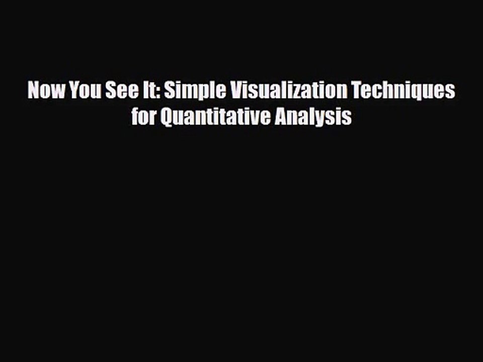 [PDF Download] Now You See It: Simple Visualization Techniques for Quantitative Analysis [Download]