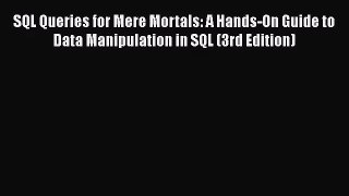 [PDF Download] SQL Queries for Mere Mortals: A Hands-On Guide to Data Manipulation in SQL (3rd