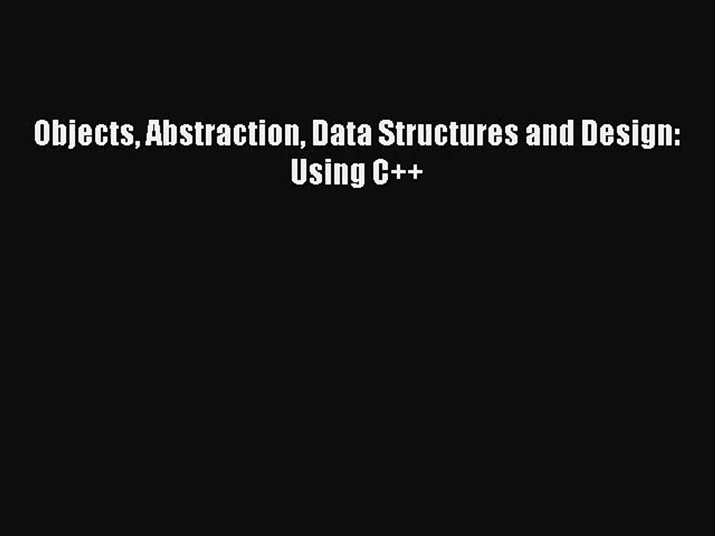 [PDF Download] Objects Abstraction Data Structures and Design: Using C++ [Download] Online